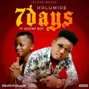 Holumide - 7Days Ft. Destiny Boy